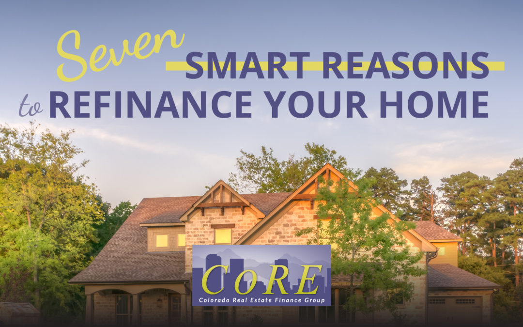 7 Smart Reasons to Refinance Your Home